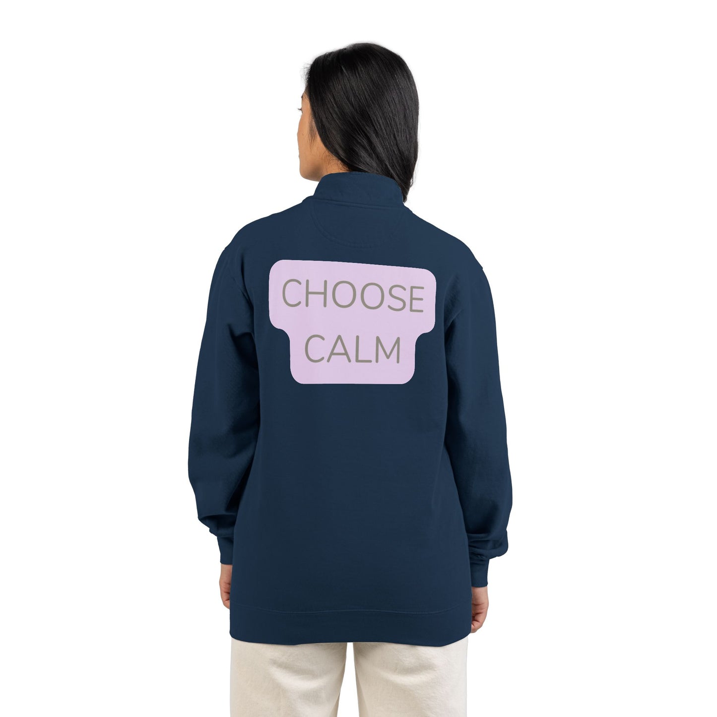 Choose Calm Quarter-Zip Sweatshirt — Relaxed Pullover with 'CHOOSE CALM' Back Graphic