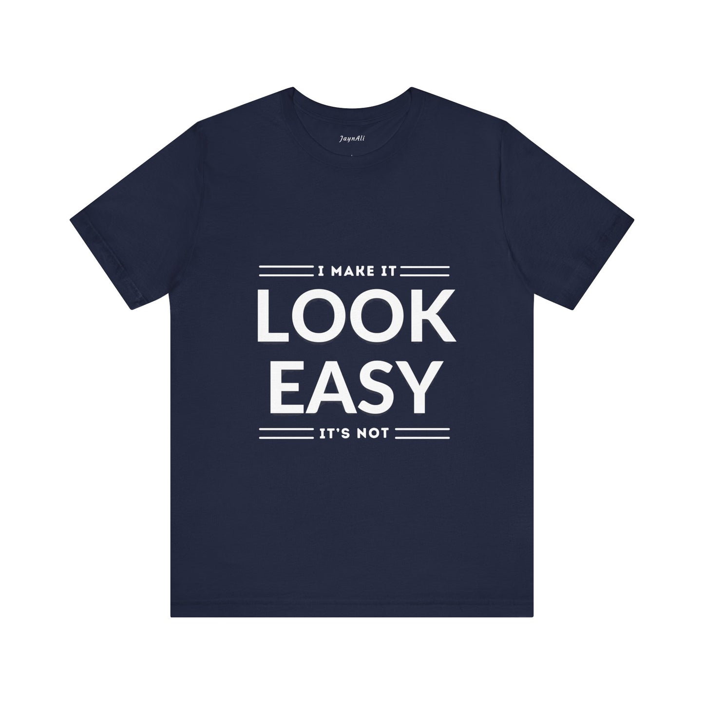 I Make it Look Easy Graphic Tee| Motivational Quote | Funny Shirt for Everyday Wear