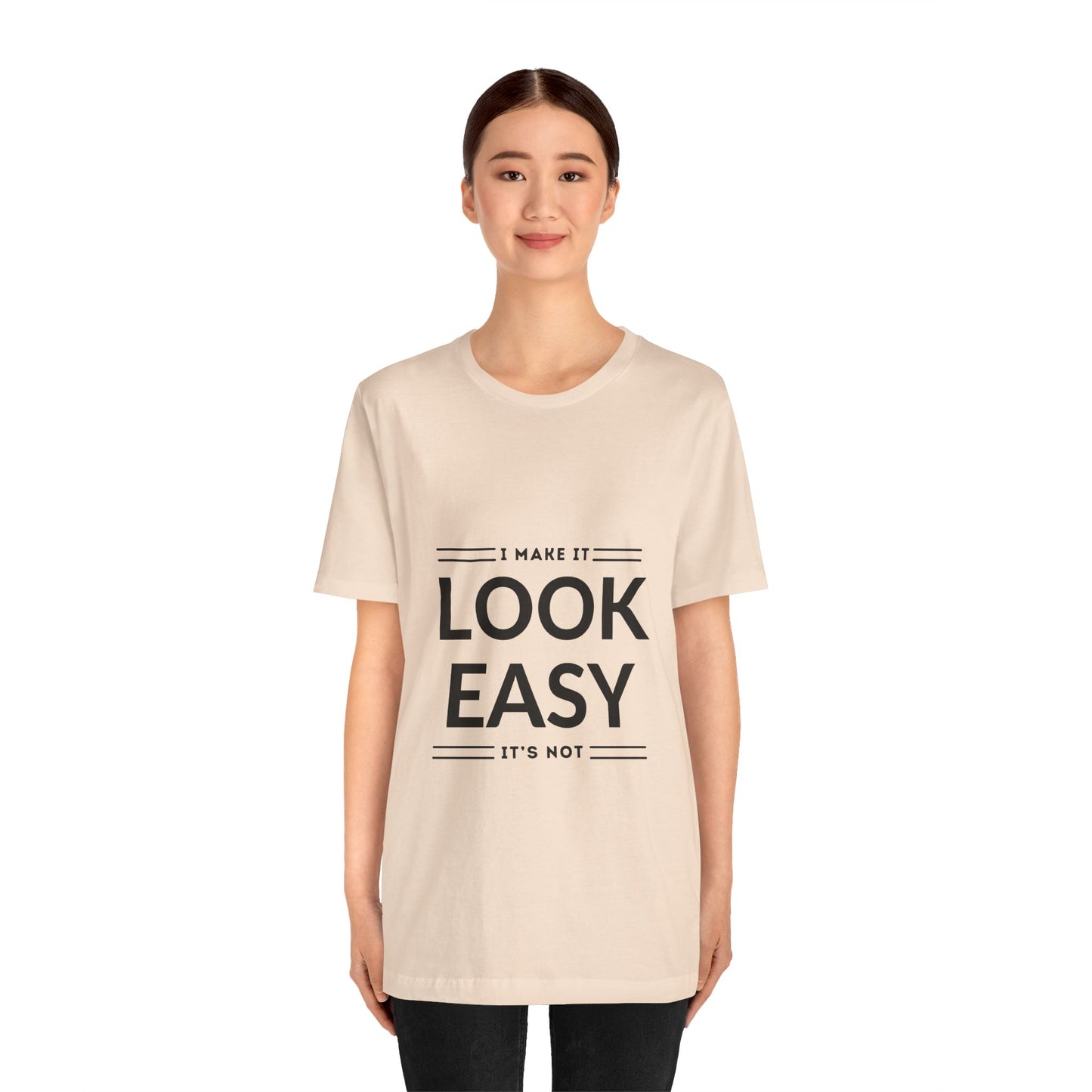 I Make it Look Easy Graphic Tee| Motivational Quote | Funny Shirt for Everyday Wear