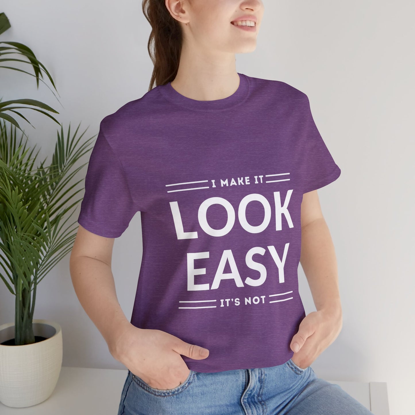 I Make it Look Easy Graphic Tee| Motivational Quote | Funny Shirt for Everyday Wear