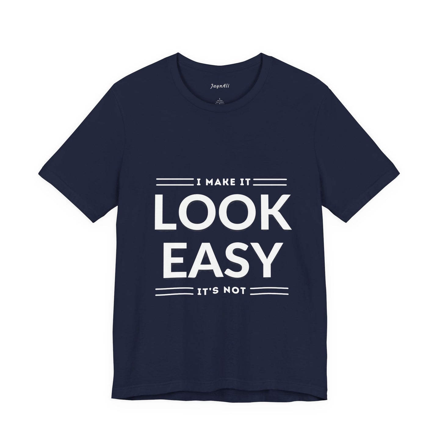 I Make it Look Easy Graphic Tee| Motivational Quote | Funny Shirt for Everyday Wear