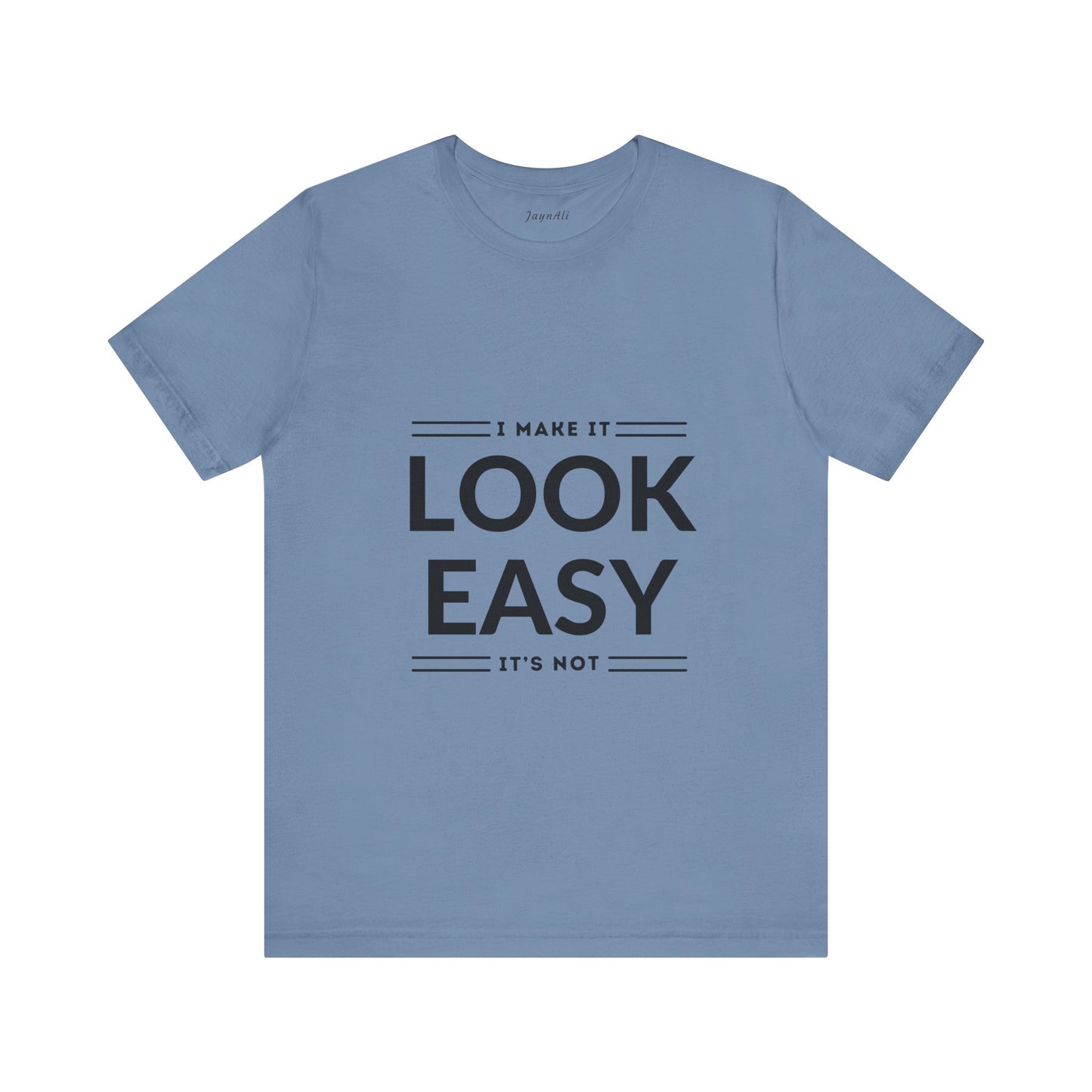 I Make it Look Easy Graphic Tee| Motivational Quote | Funny Shirt for Everyday Wear