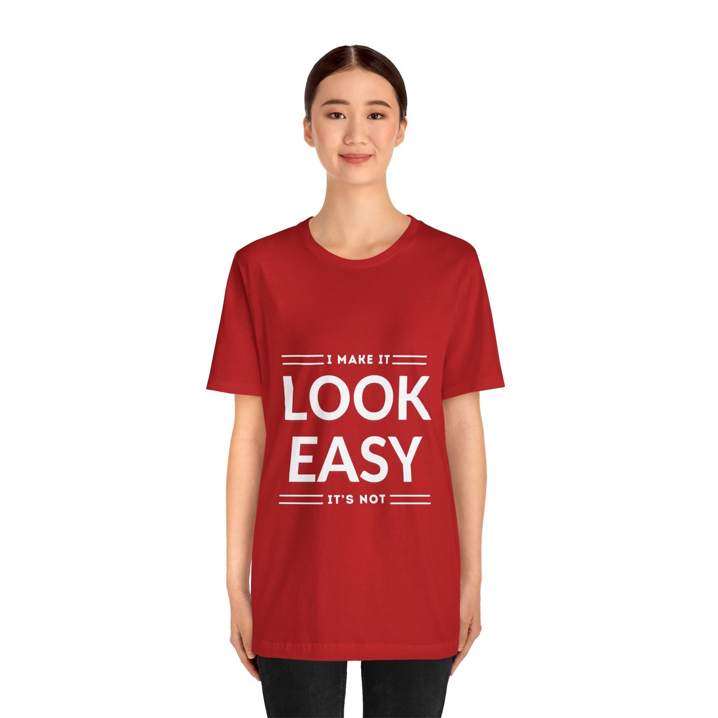 I Make it Look Easy Graphic Tee| Motivational Quote | Funny Shirt for Everyday Wear