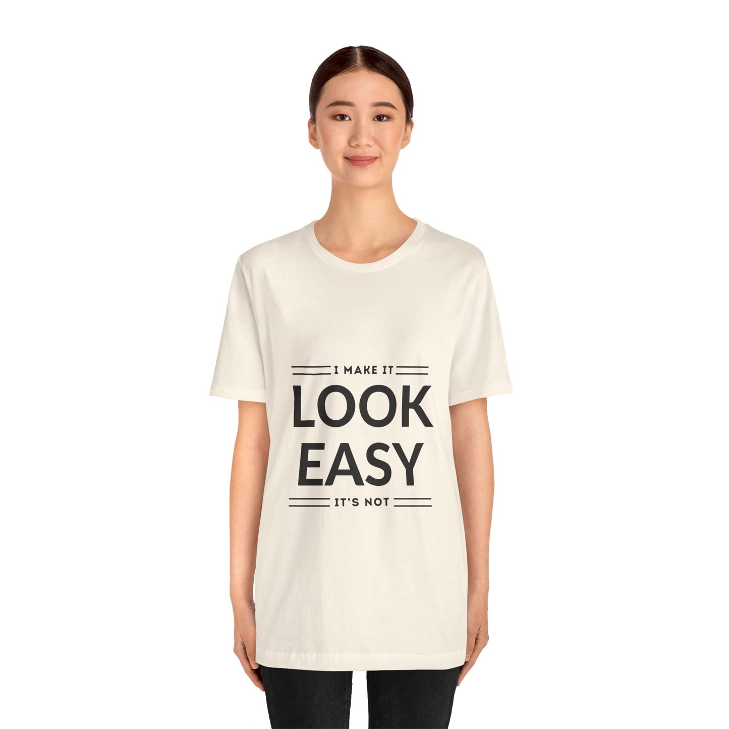 I Make it Look Easy Graphic Tee| Motivational Quote | Funny Shirt for Everyday Wear