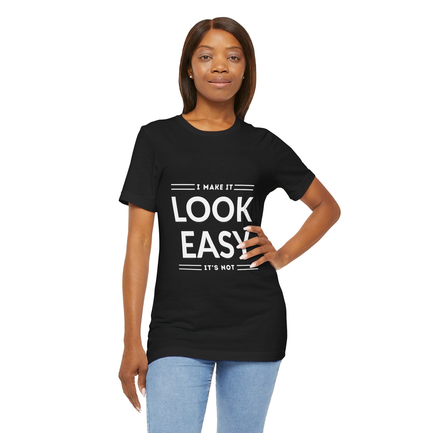 I Make it Look Easy Graphic Tee| Motivational Quote | Funny Shirt for Everyday Wear