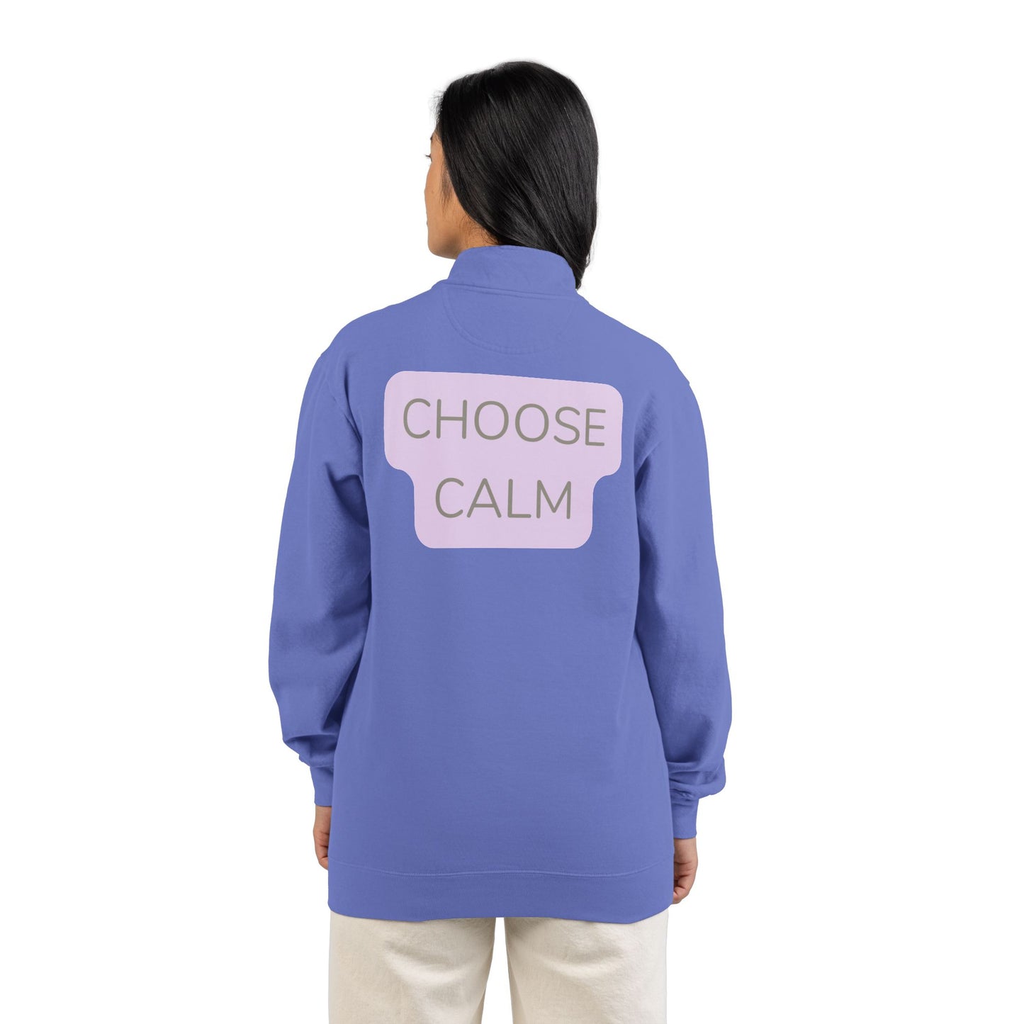 Choose Calm Quarter-Zip Sweatshirt — Relaxed Pullover with 'CHOOSE CALM' Back Graphic