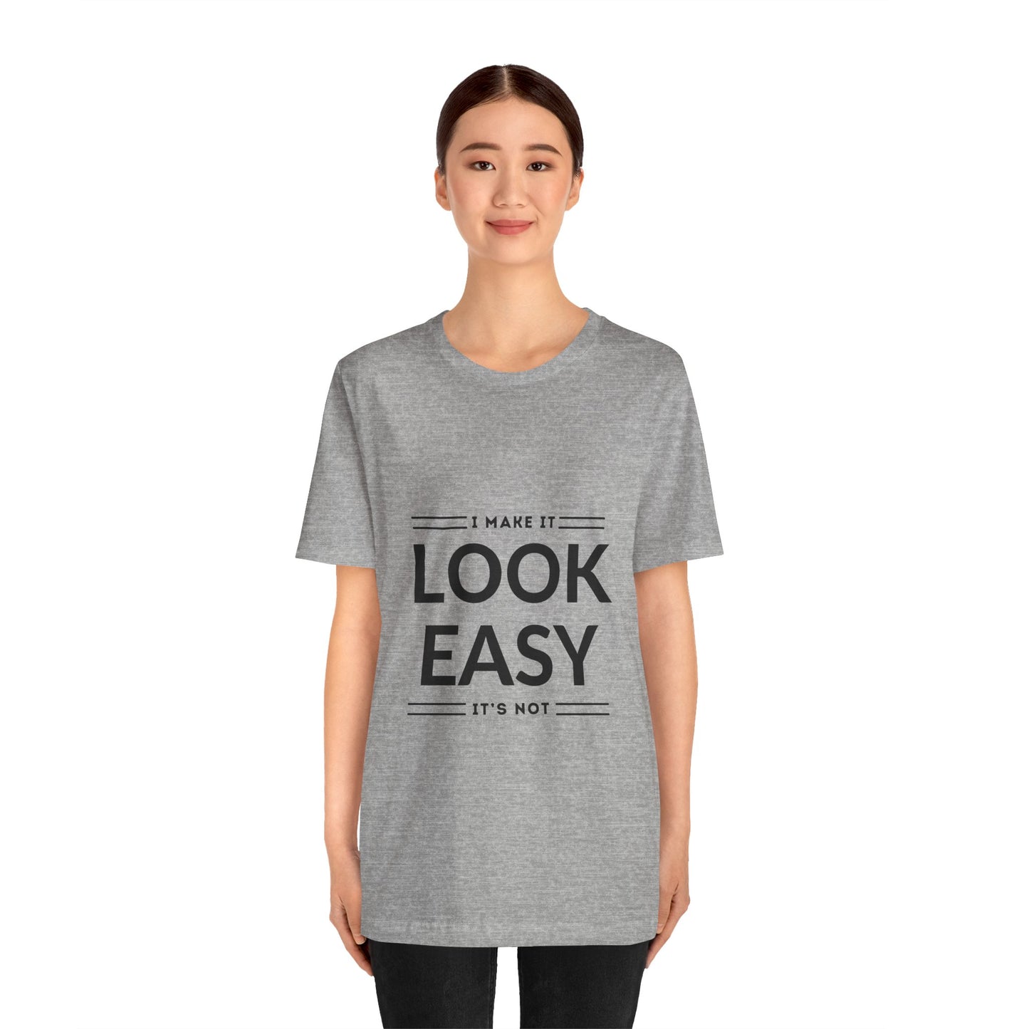 I Make it Look Easy Graphic Tee| Motivational Quote | Funny Shirt for Everyday Wear