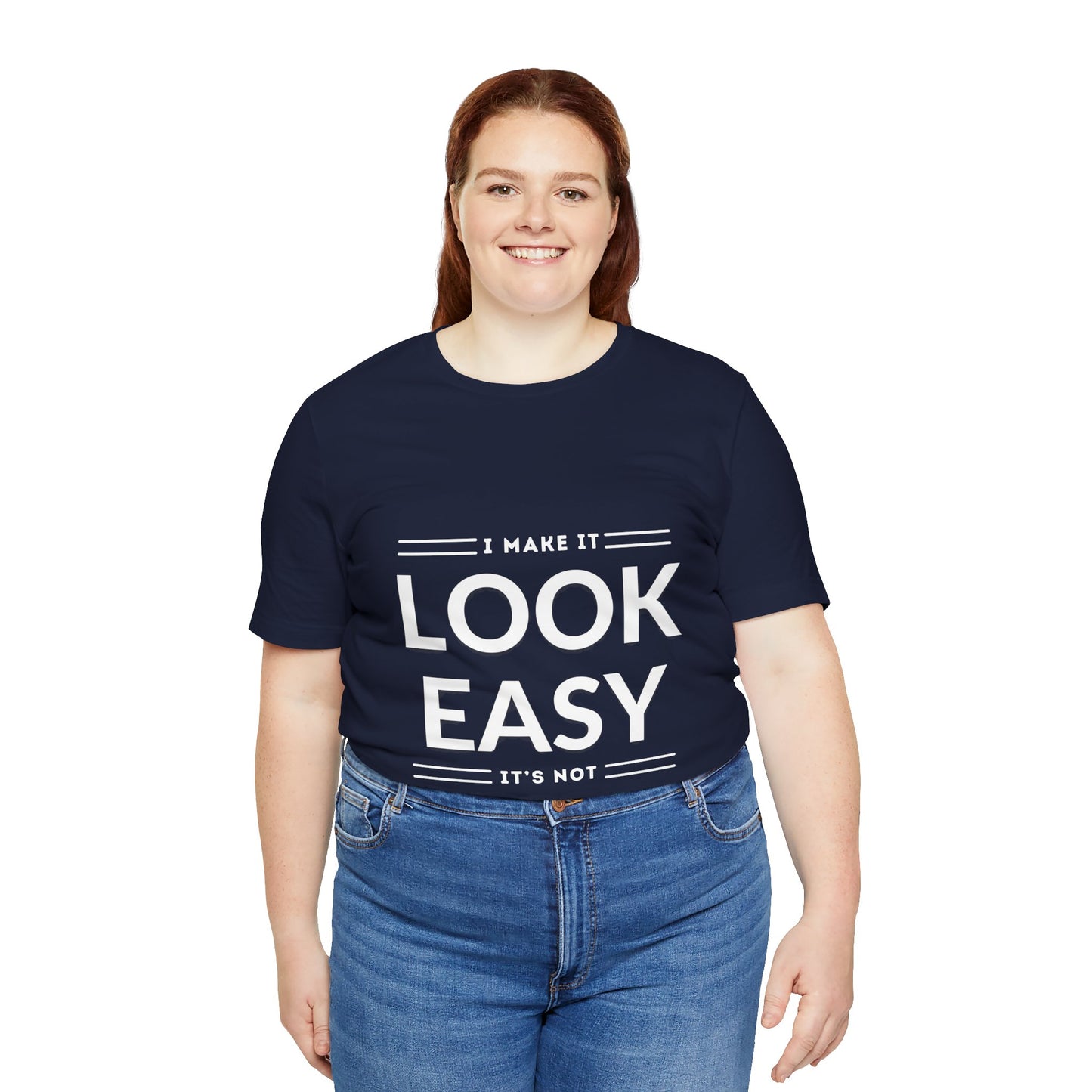 I Make it Look Easy Graphic Tee| Motivational Quote | Funny Shirt for Everyday Wear