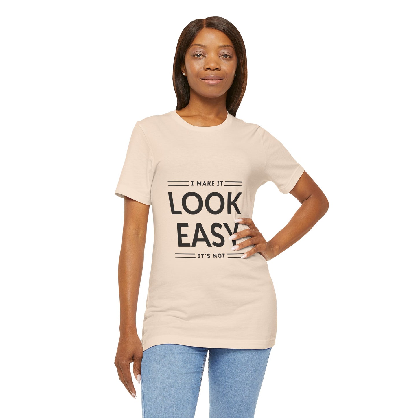 I Make it Look Easy Graphic Tee| Motivational Quote | Funny Shirt for Everyday Wear