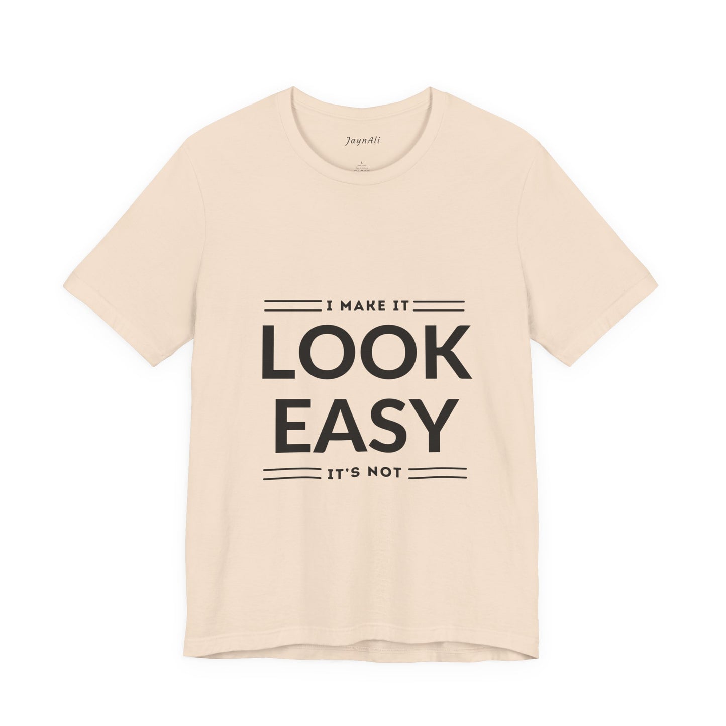 I Make it Look Easy Graphic Tee| Motivational Quote | Funny Shirt for Everyday Wear