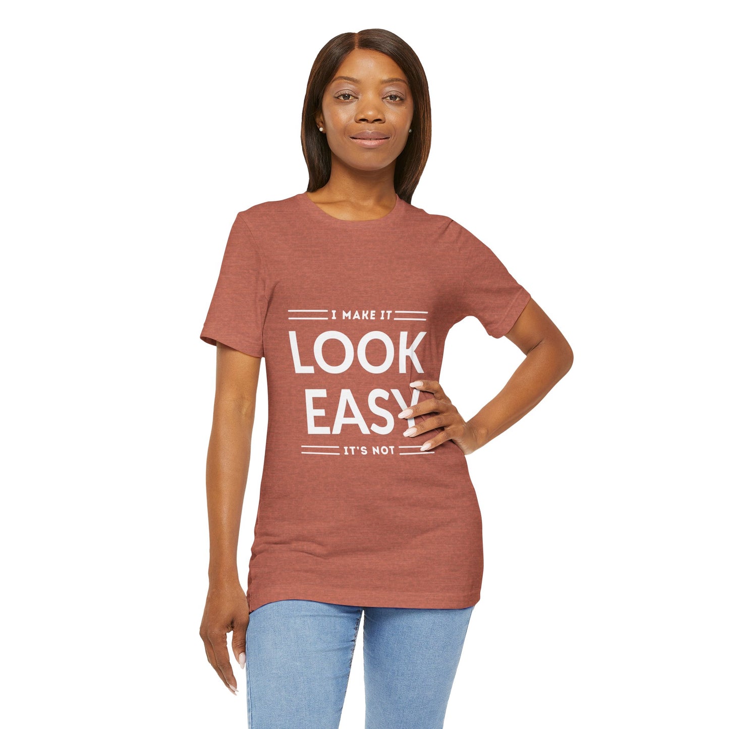 I Make it Look Easy Graphic Tee| Motivational Quote | Funny Shirt for Everyday Wear