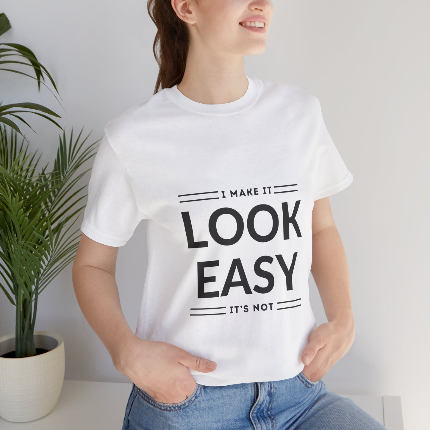 I Make it Look Easy Graphic Tee| Motivational Quote | Funny Shirt for Everyday Wear