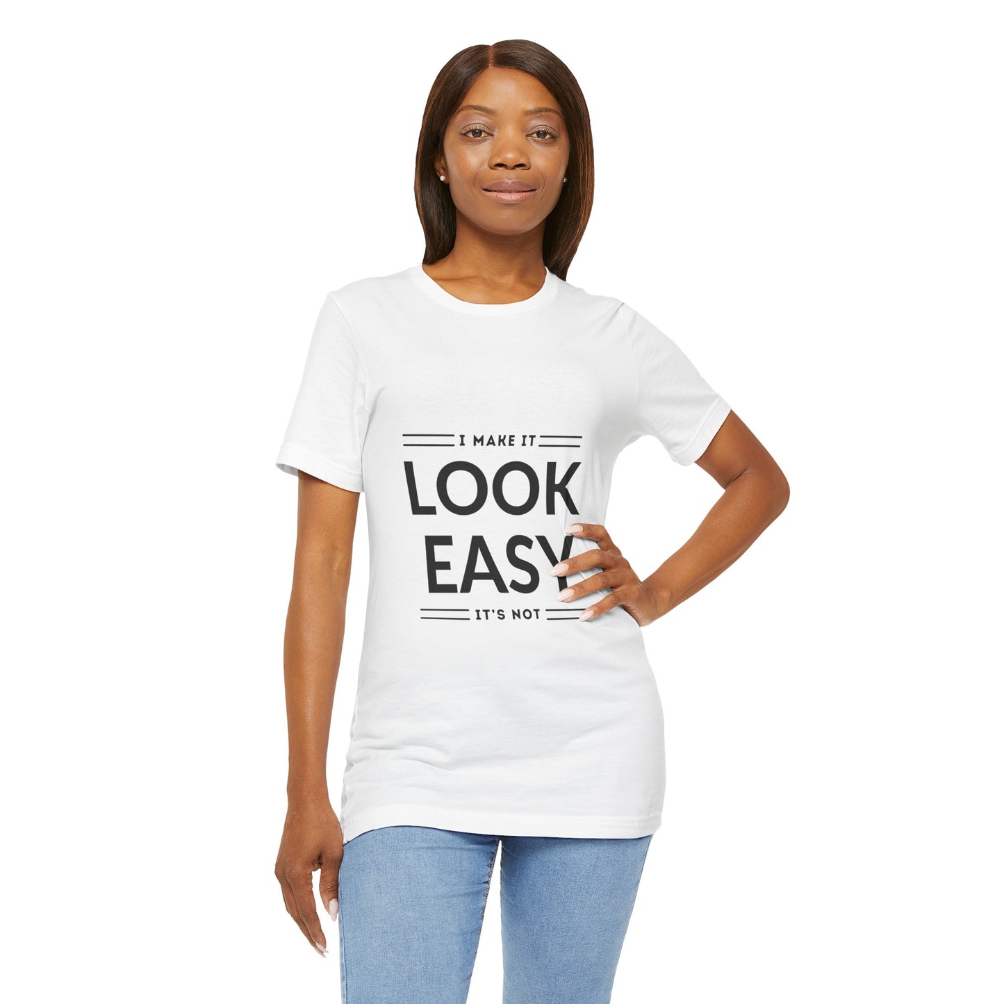 I Make it Look Easy Graphic Tee| Motivational Quote | Funny Shirt for Everyday Wear