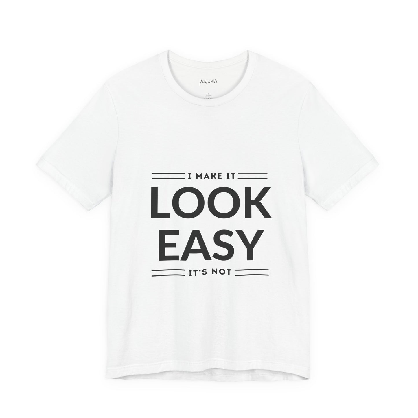 I Make it Look Easy Graphic Tee| Motivational Quote | Funny Shirt for Everyday Wear