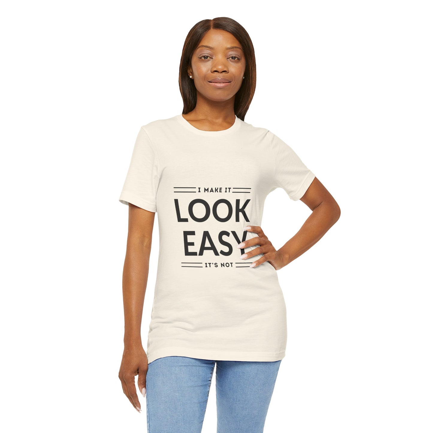 I Make it Look Easy Graphic Tee| Motivational Quote | Funny Shirt for Everyday Wear