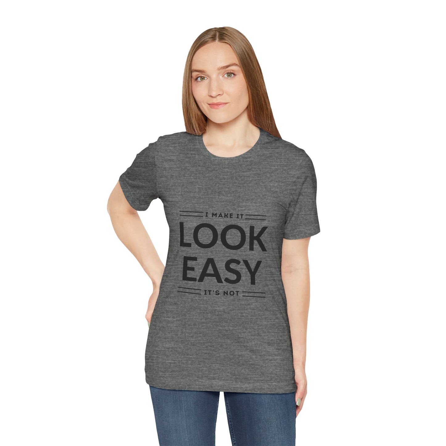 I Make it Look Easy Graphic Tee| Motivational Quote | Funny Shirt for Everyday Wear
