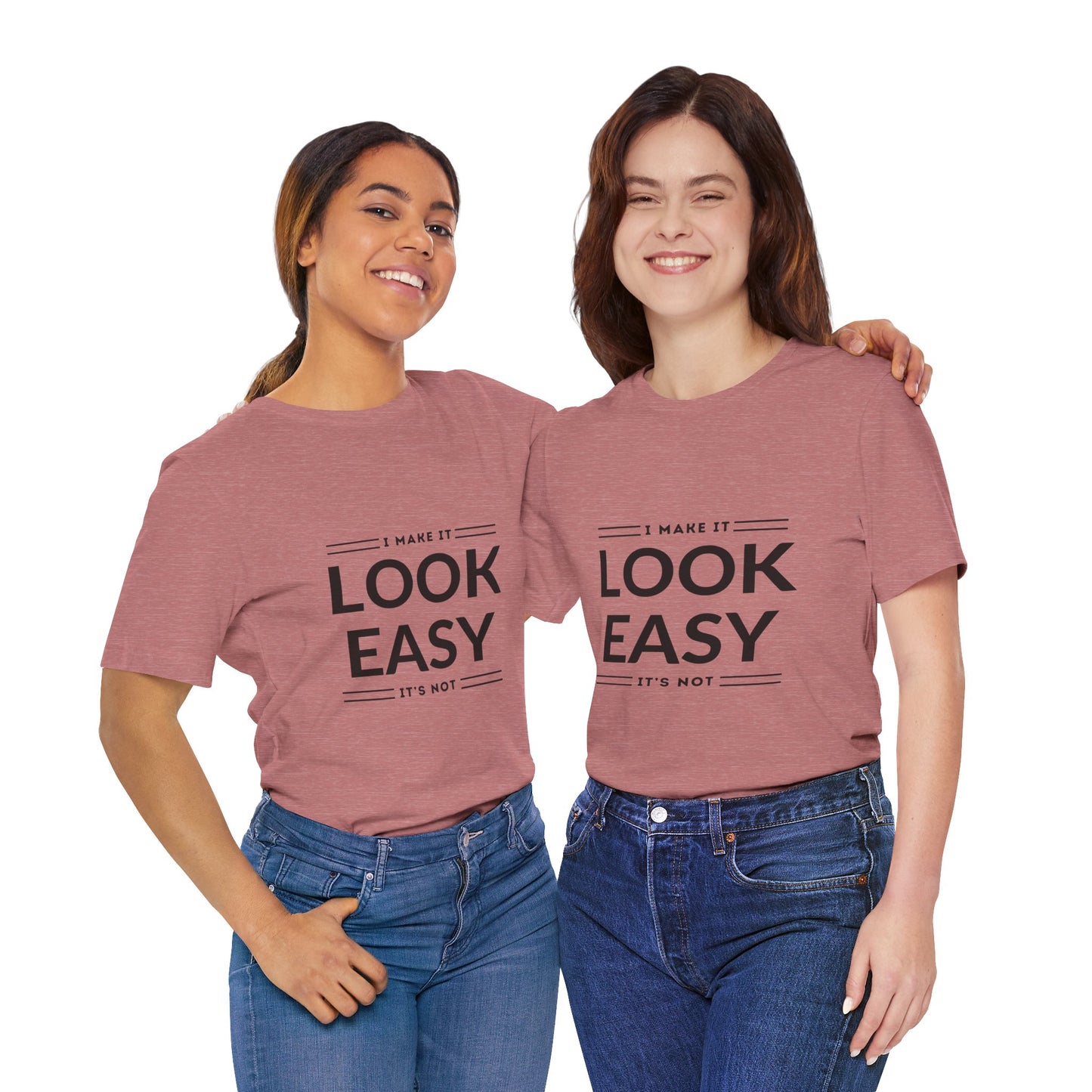 I Make it Look Easy Graphic Tee| Motivational Quote | Funny Shirt for Everyday Wear