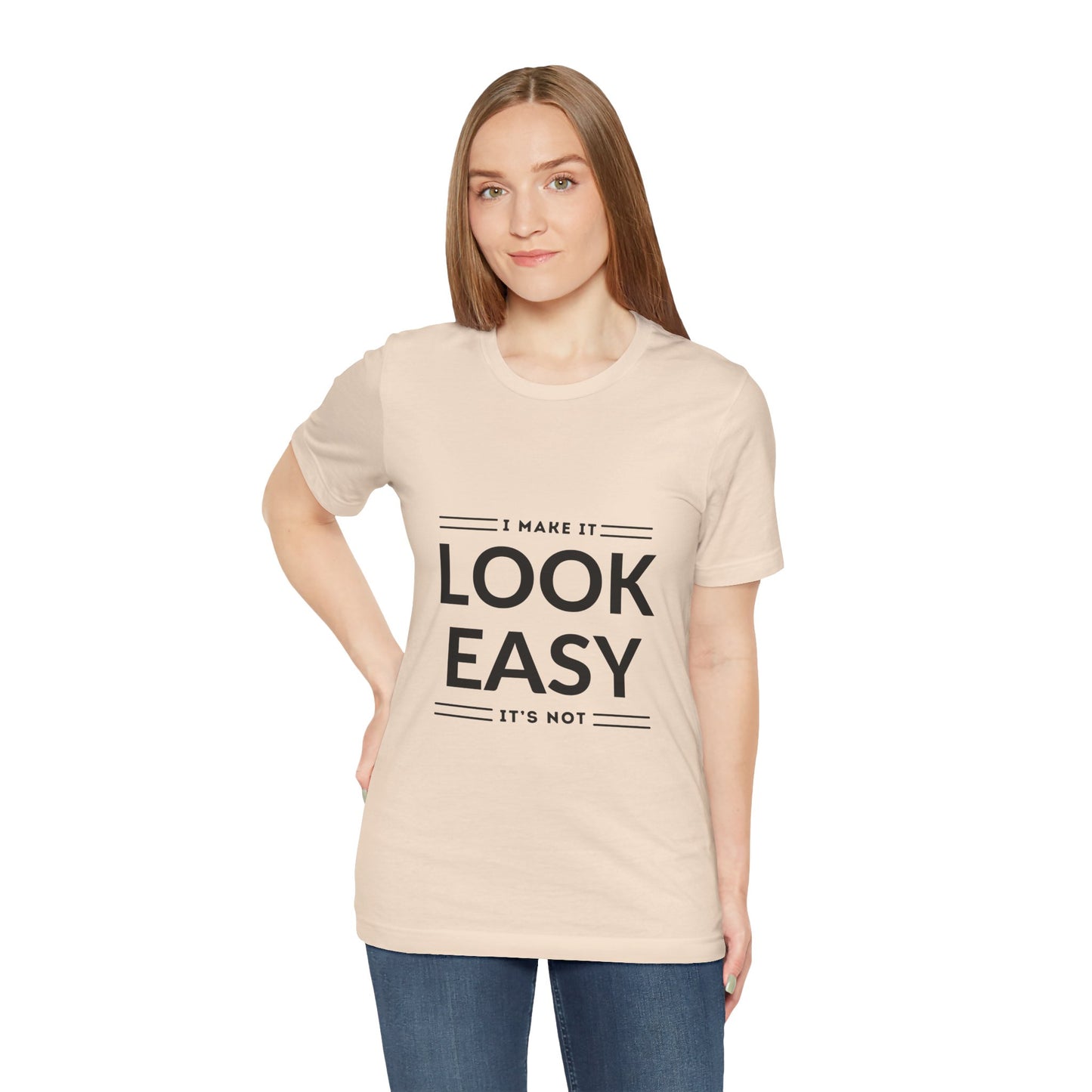 I Make it Look Easy Graphic Tee| Motivational Quote | Funny Shirt for Everyday Wear