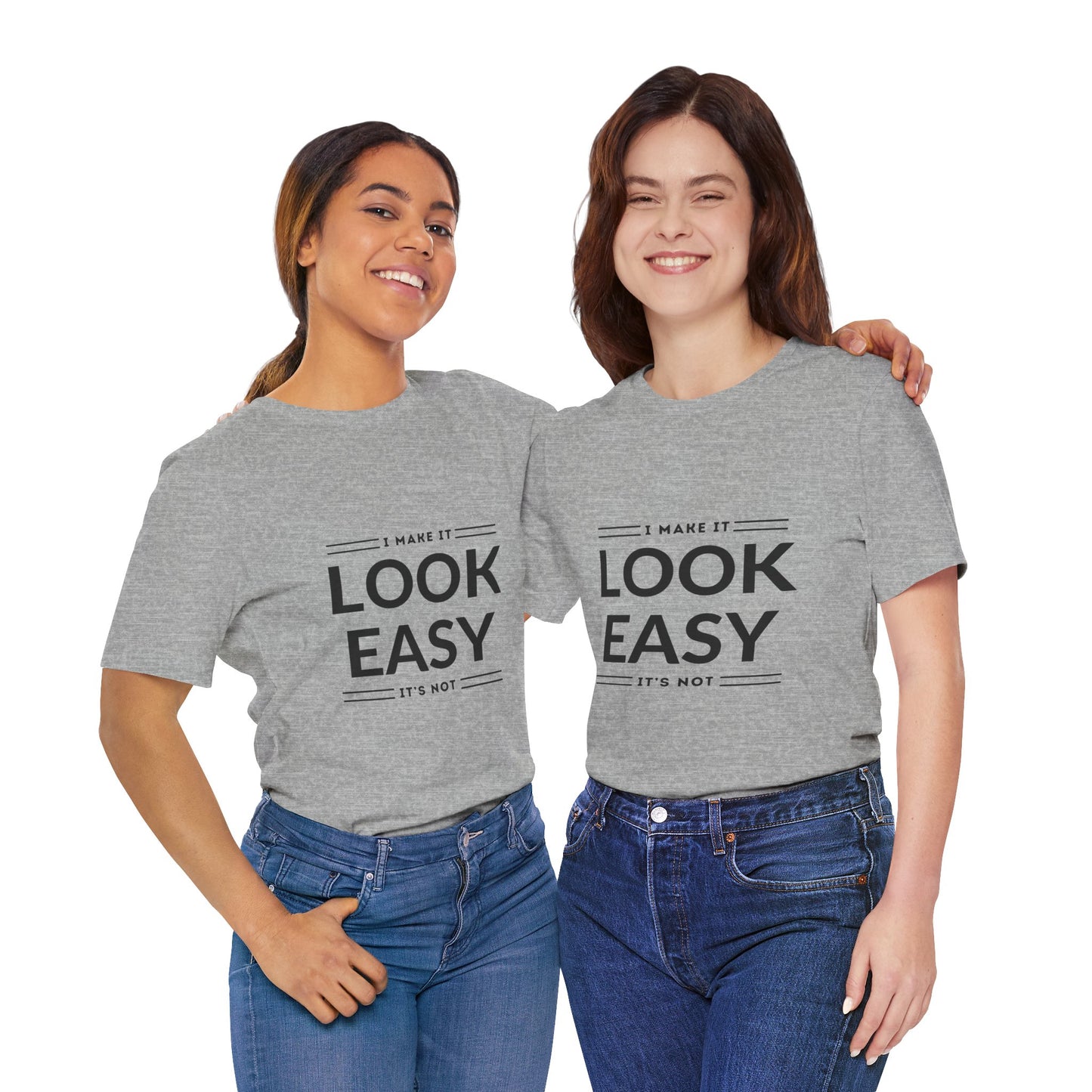 I Make it Look Easy Graphic Tee| Motivational Quote | Funny Shirt for Everyday Wear