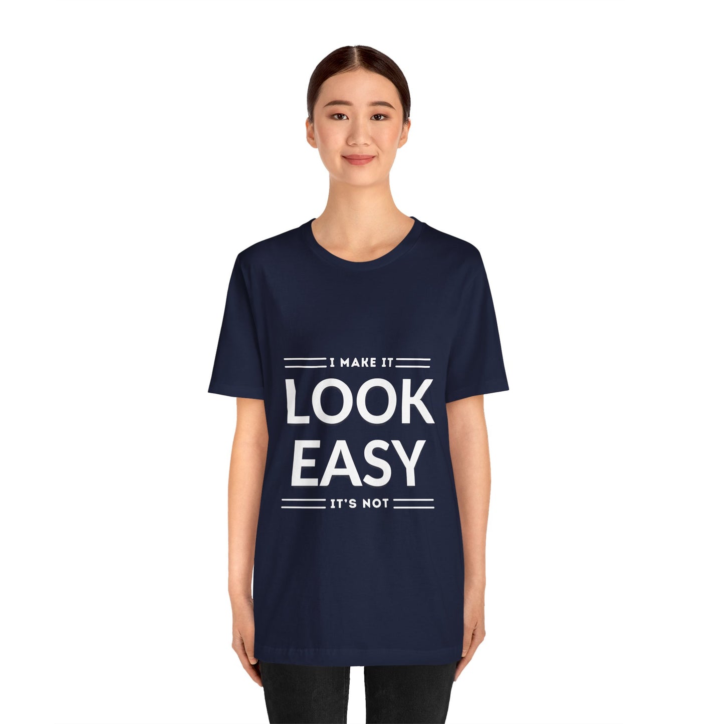I Make it Look Easy Graphic Tee| Motivational Quote | Funny Shirt for Everyday Wear
