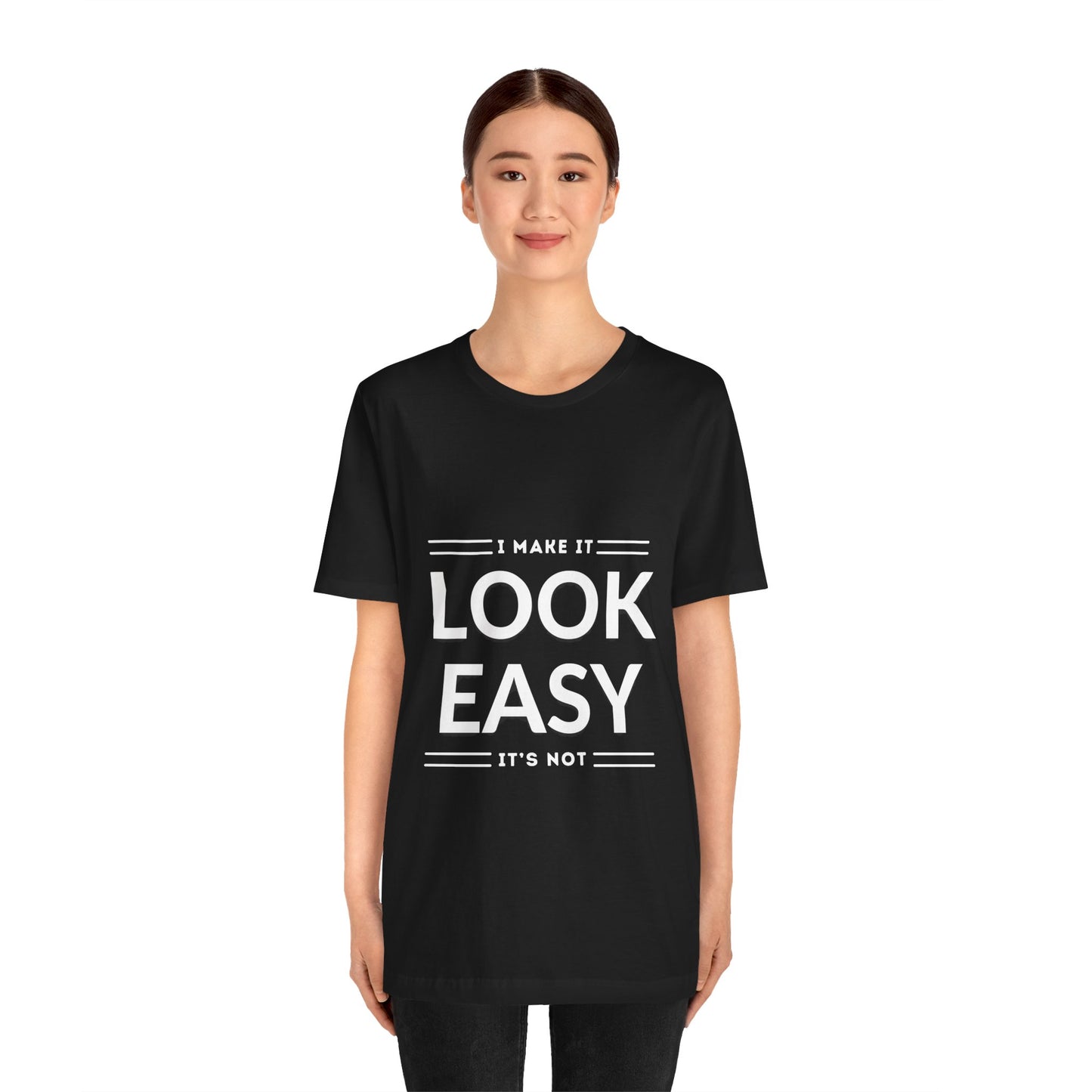 I Make it Look Easy Graphic Tee| Motivational Quote | Funny Shirt for Everyday Wear
