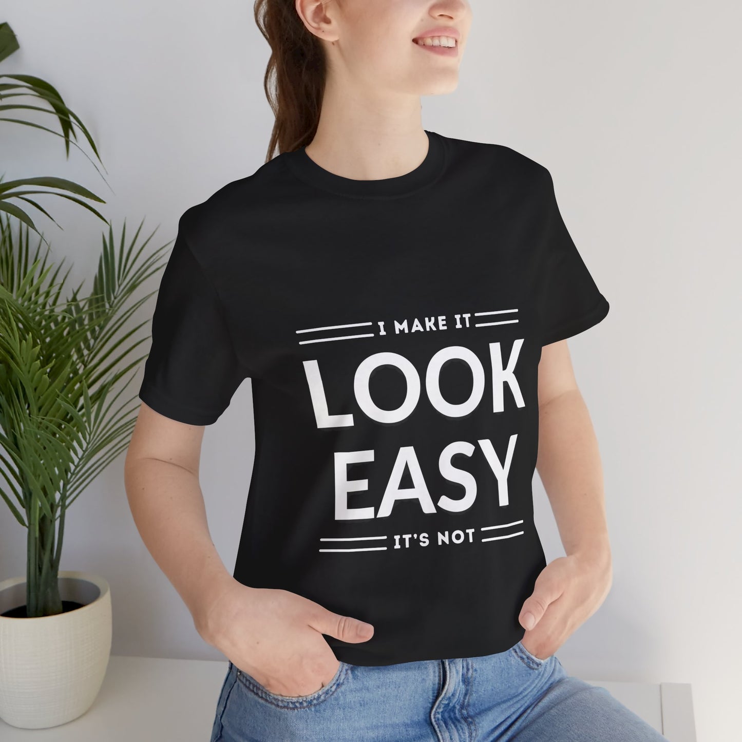 I Make it Look Easy Graphic Tee| Motivational Quote | Funny Shirt for Everyday Wear