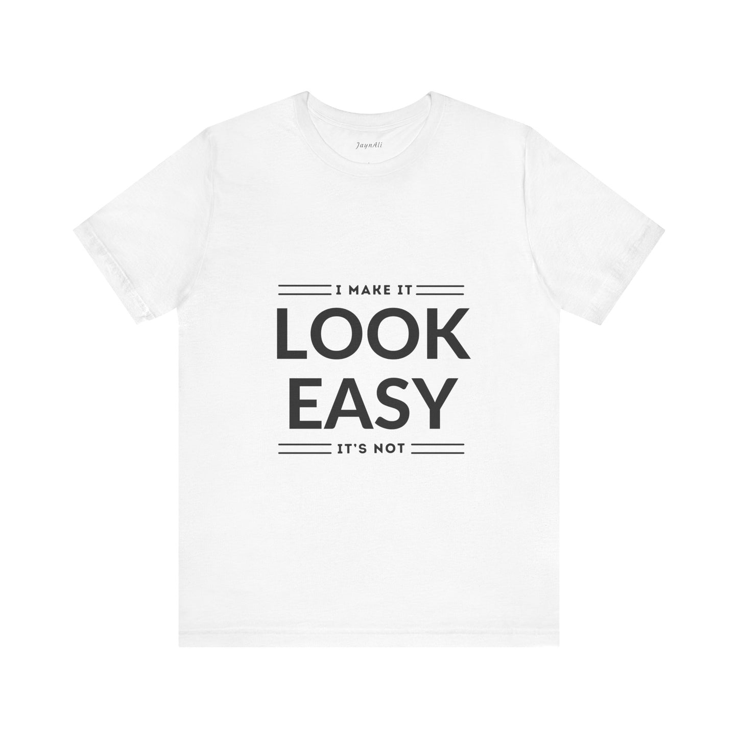 I Make it Look Easy Graphic Tee| Motivational Quote | Funny Shirt for Everyday Wear