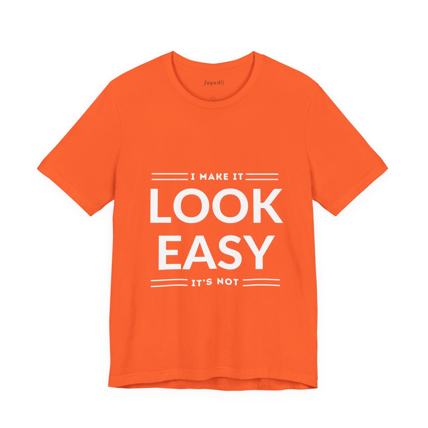 I Make it Look Easy Graphic Tee| Motivational Quote | Funny Shirt for Everyday Wear