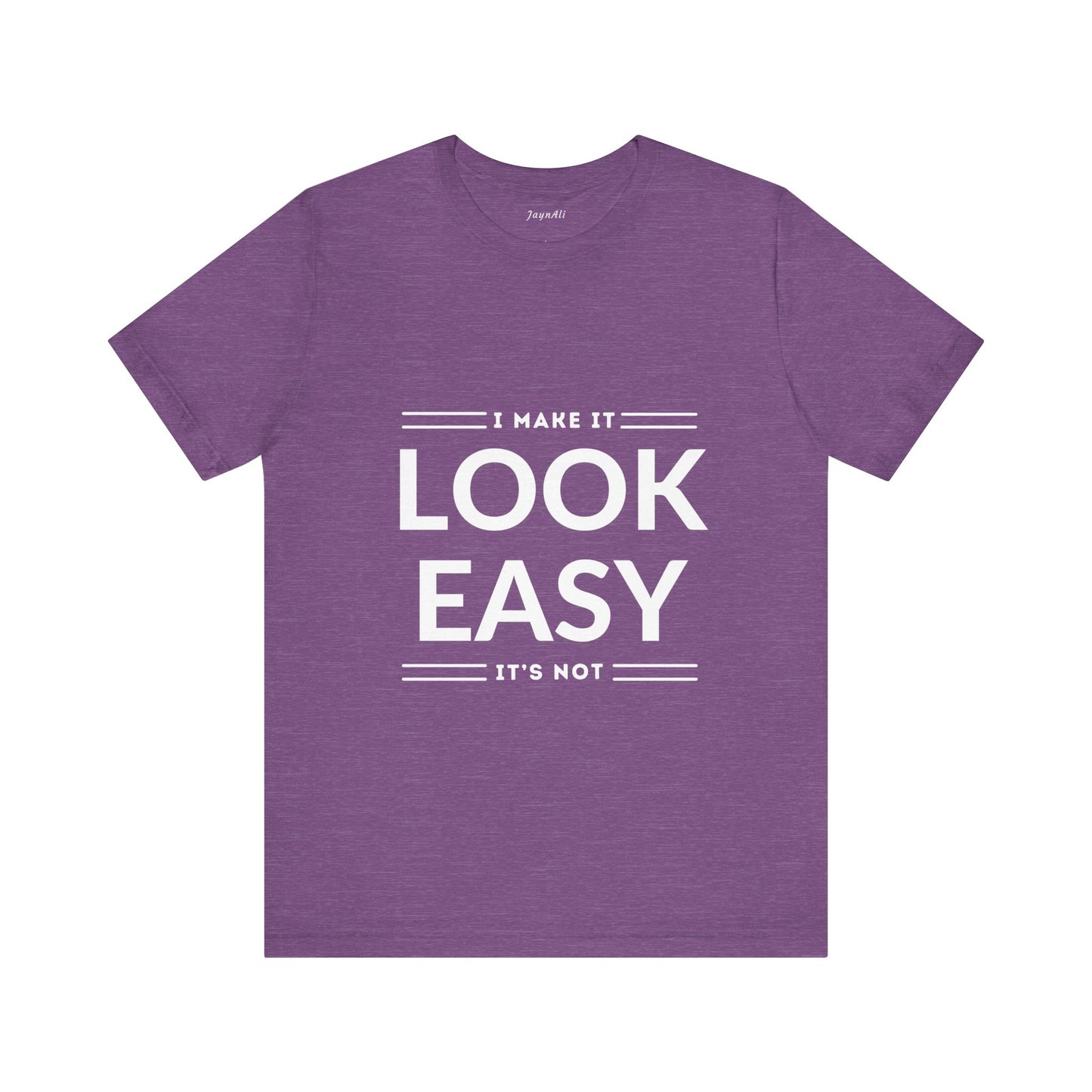 I Make it Look Easy Graphic Tee| Motivational Quote | Funny Shirt for Everyday Wear