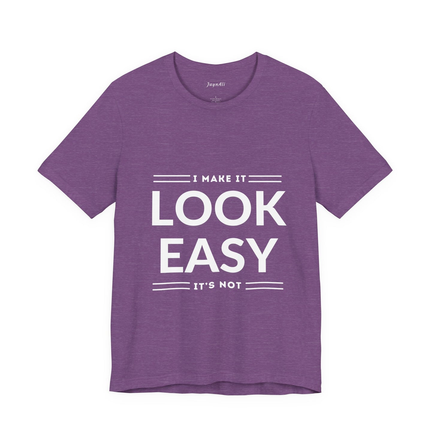 I Make it Look Easy Graphic Tee| Motivational Quote | Funny Shirt for Everyday Wear