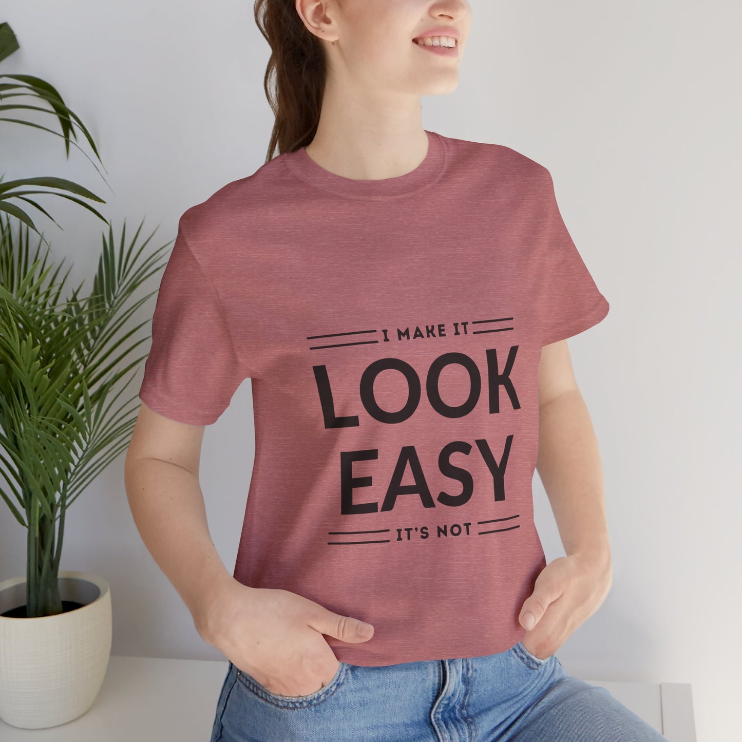 I Make it Look Easy Graphic Tee| Motivational Quote | Funny Shirt for Everyday Wear