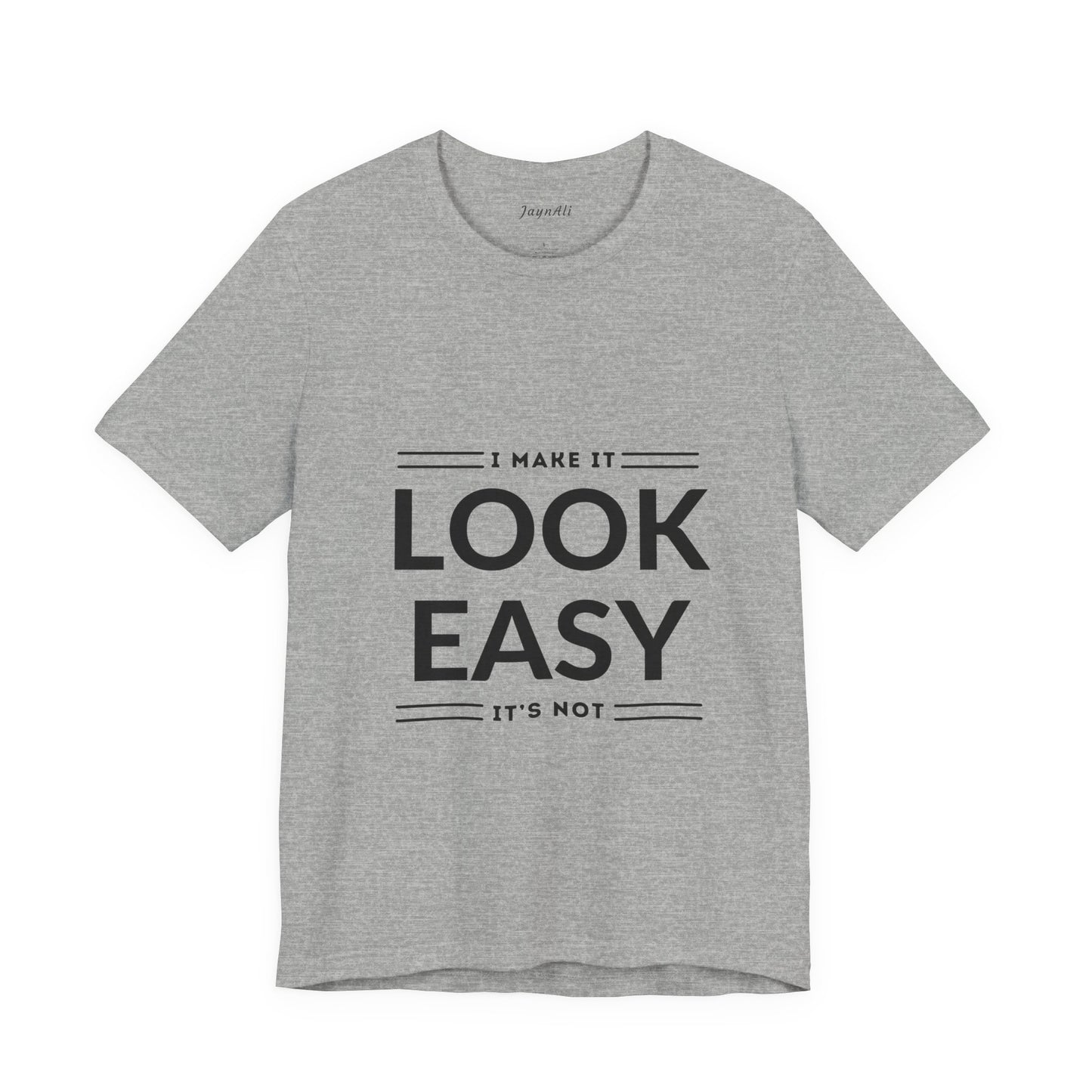I Make it Look Easy Graphic Tee| Motivational Quote | Funny Shirt for Everyday Wear
