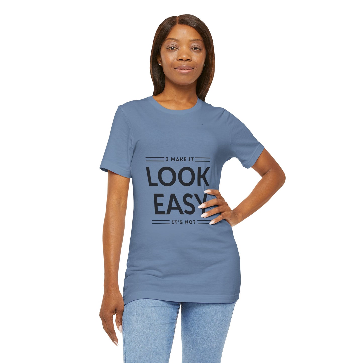 I Make it Look Easy Graphic Tee| Motivational Quote | Funny Shirt for Everyday Wear