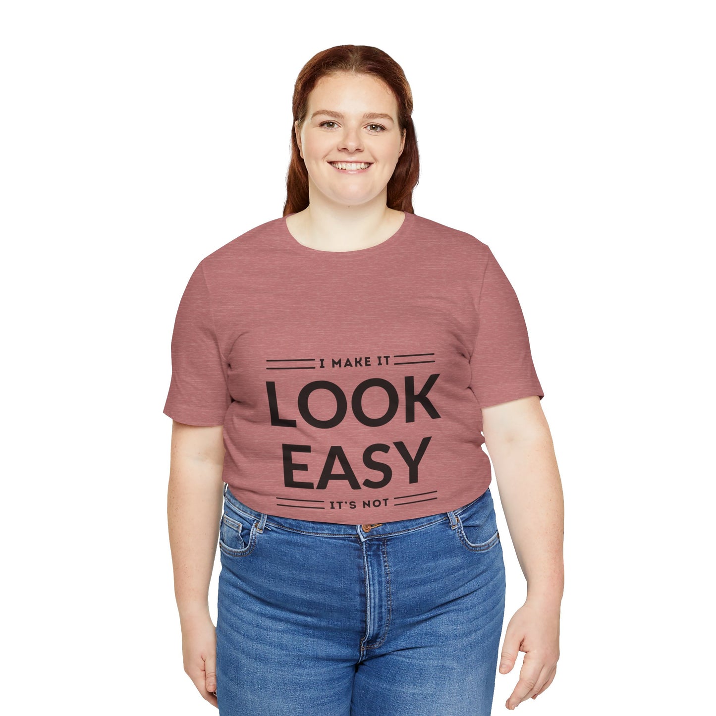 I Make it Look Easy Graphic Tee| Motivational Quote | Funny Shirt for Everyday Wear