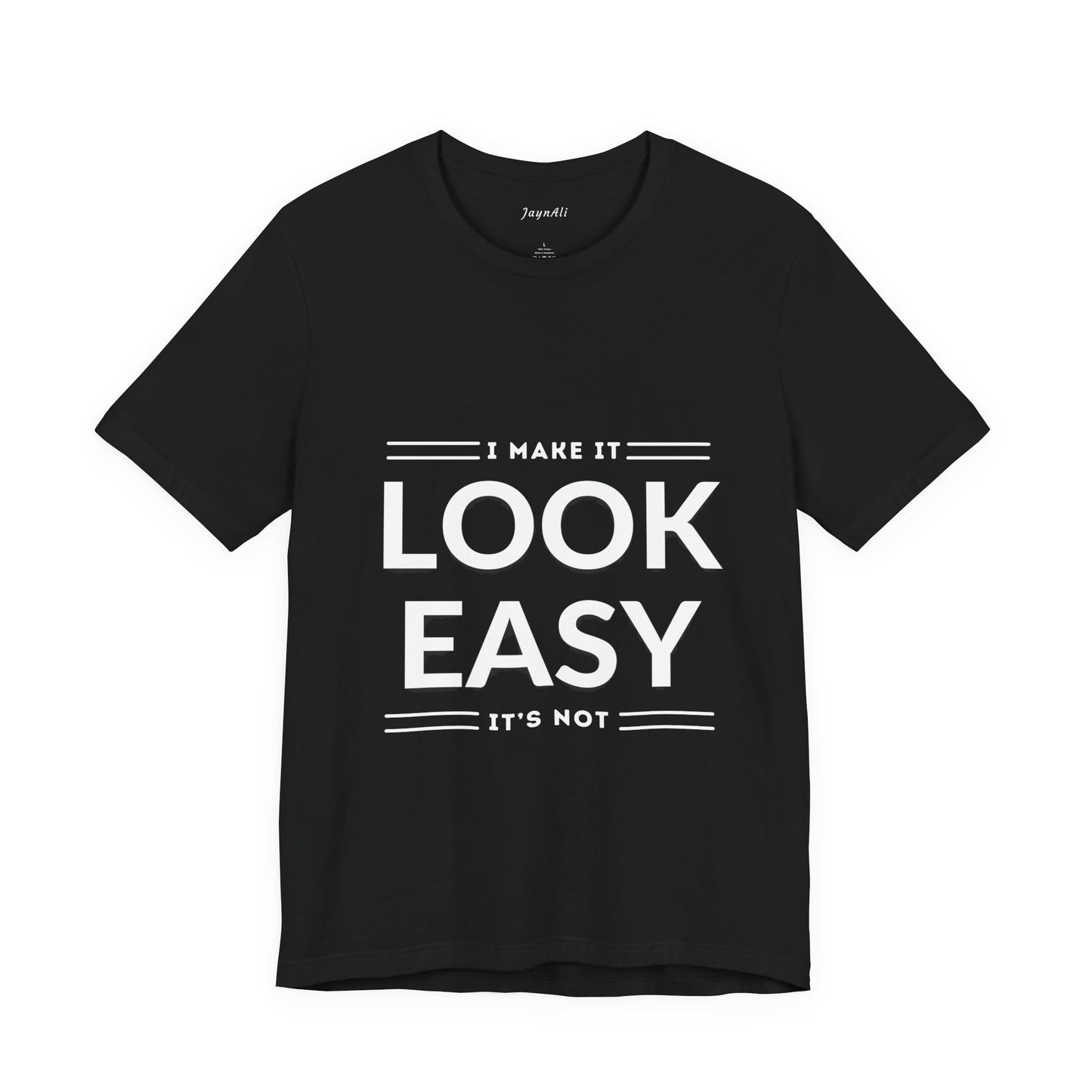 I Make it Look Easy Graphic Tee| Motivational Quote | Funny Shirt for Everyday Wear