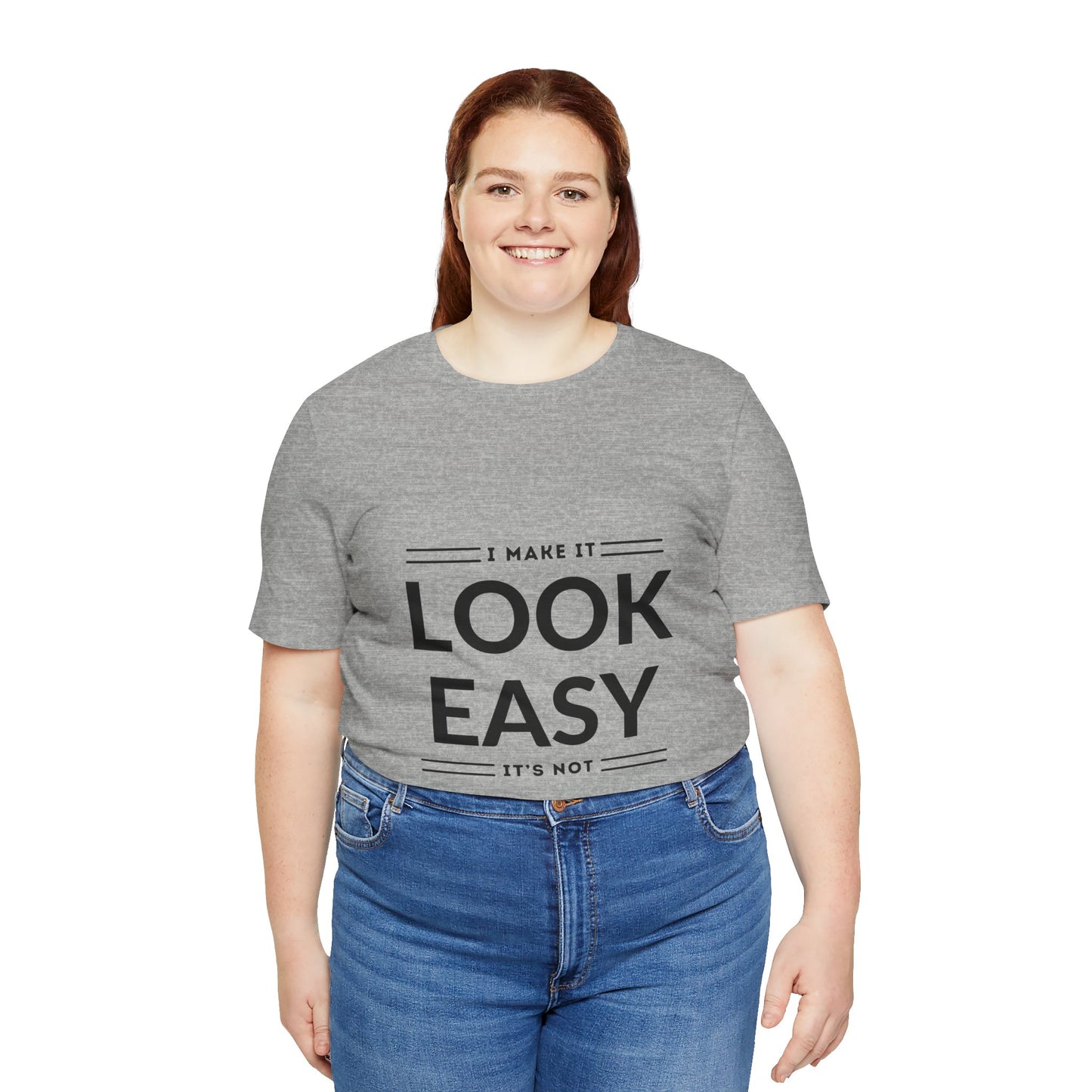 I Make it Look Easy Graphic Tee| Motivational Quote | Funny Shirt for Everyday Wear