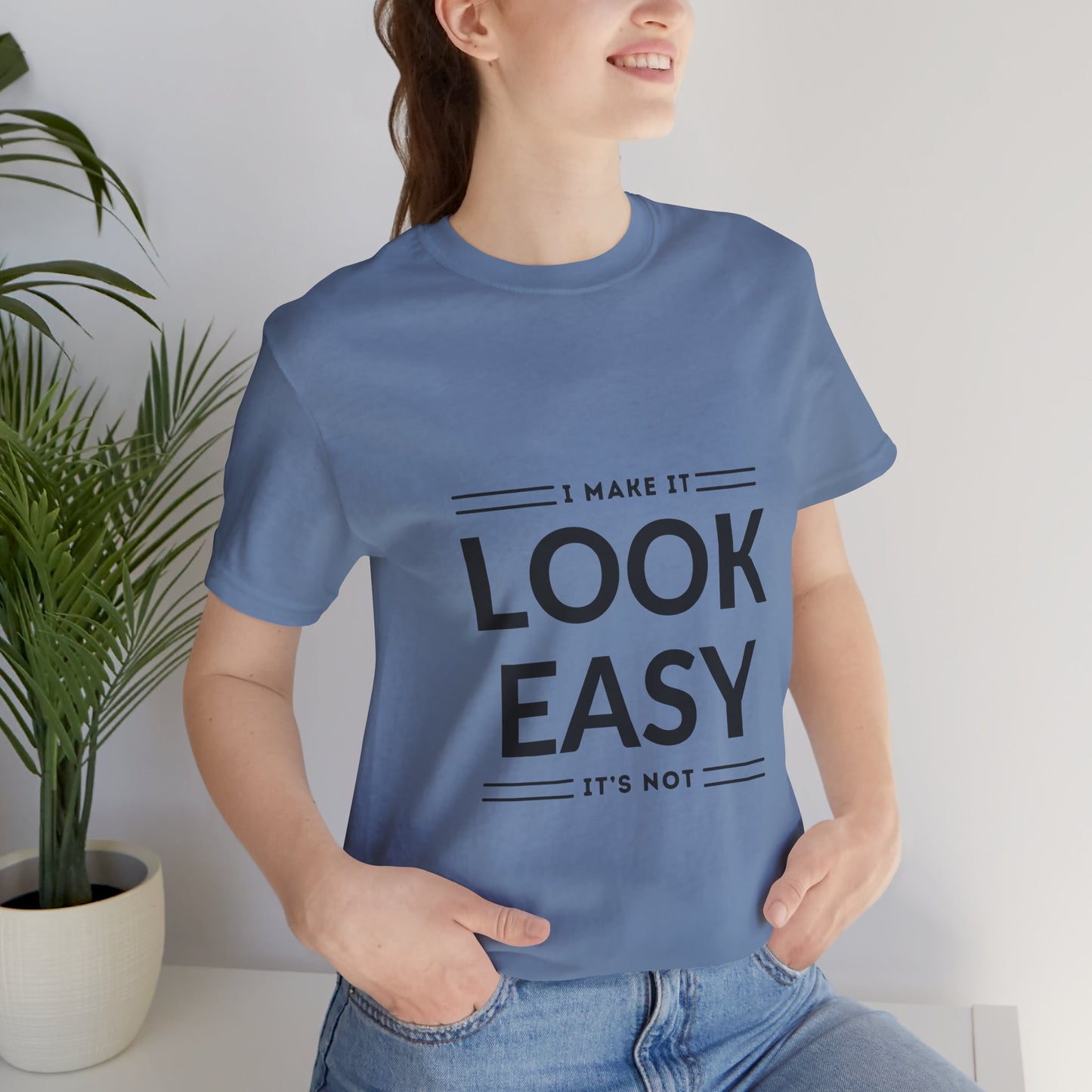 I Make it Look Easy Graphic Tee| Motivational Quote | Funny Shirt for Everyday Wear