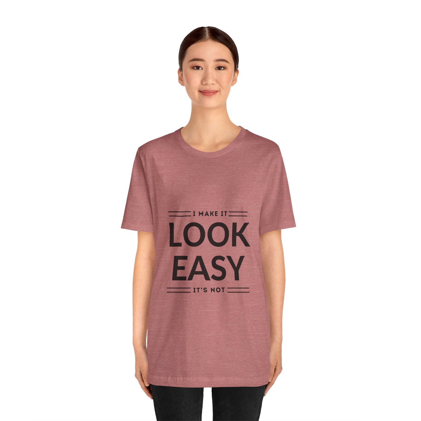 I Make it Look Easy Graphic Tee| Motivational Quote | Funny Shirt for Everyday Wear