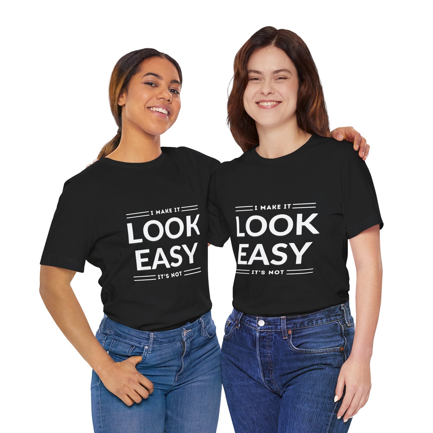 I Make it Look Easy Graphic Tee| Motivational Quote | Funny Shirt for Everyday Wear