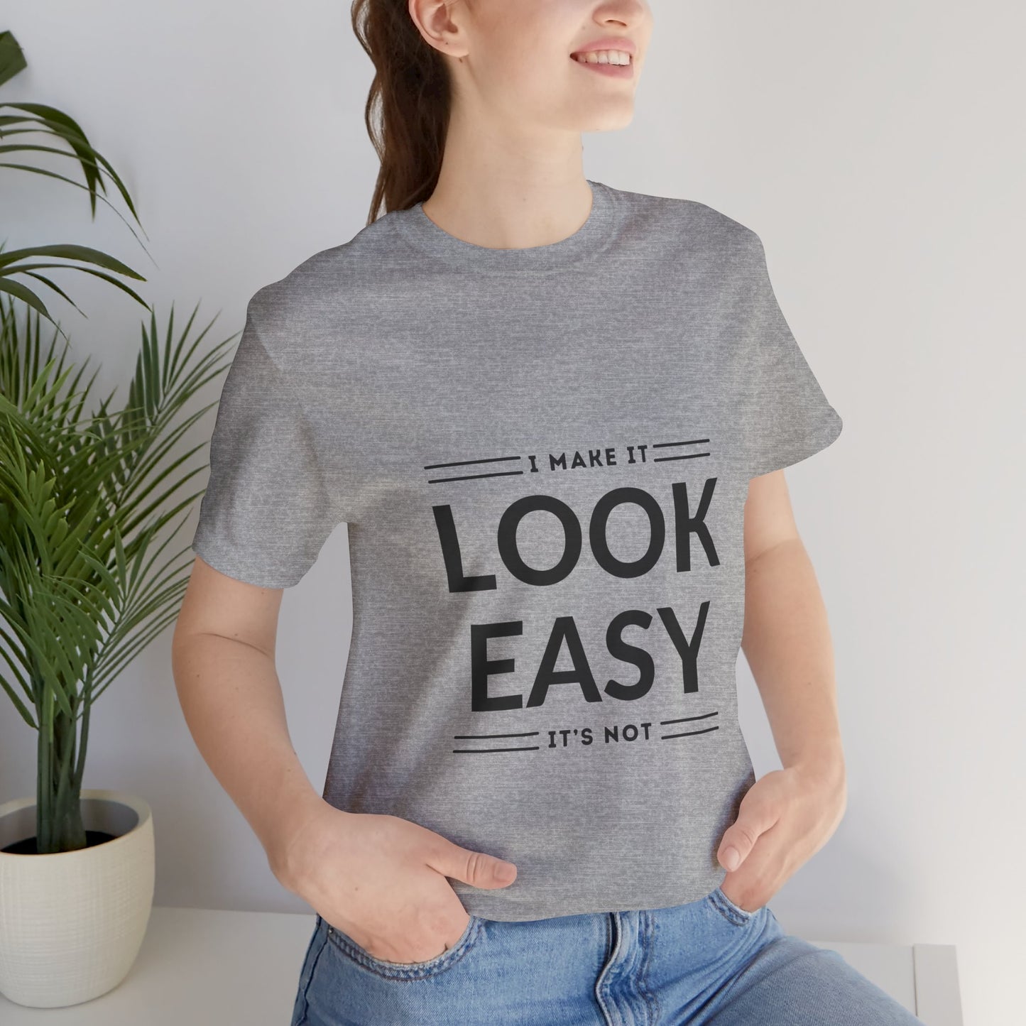 I Make it Look Easy Graphic Tee| Motivational Quote | Funny Shirt for Everyday Wear