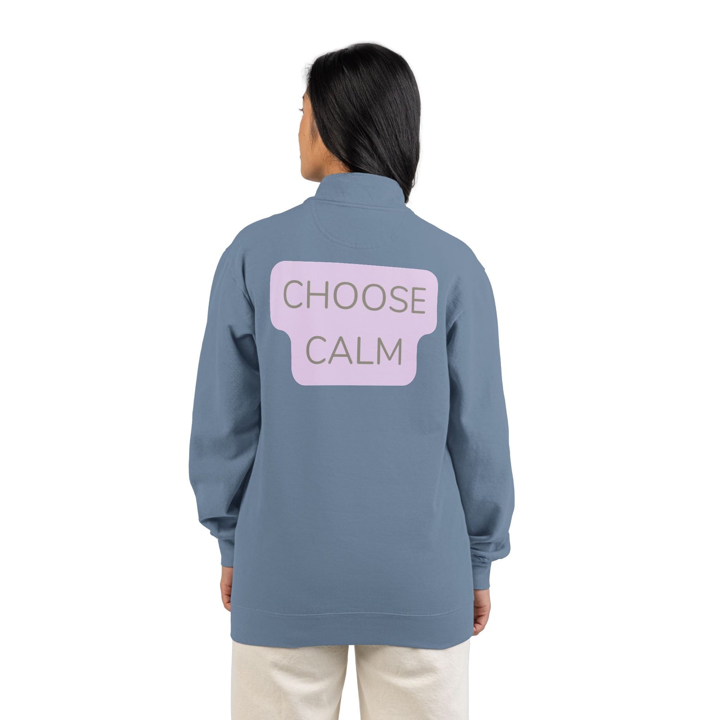 Choose Calm Quarter-Zip Sweatshirt — Relaxed Pullover with 'CHOOSE CALM' Back Graphic