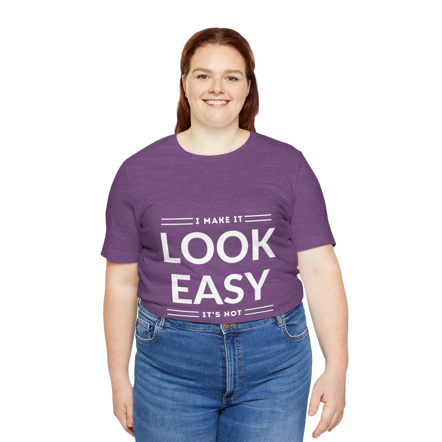 I Make it Look Easy Graphic Tee| Motivational Quote | Funny Shirt for Everyday Wear