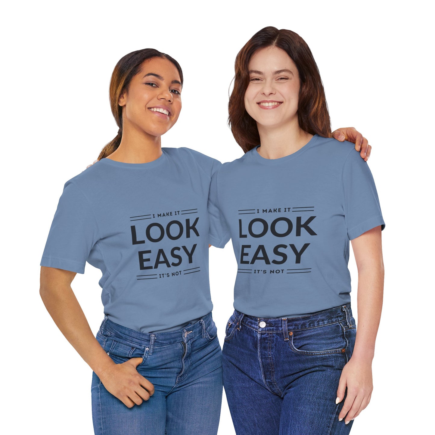 I Make it Look Easy Graphic Tee| Motivational Quote | Funny Shirt for Everyday Wear