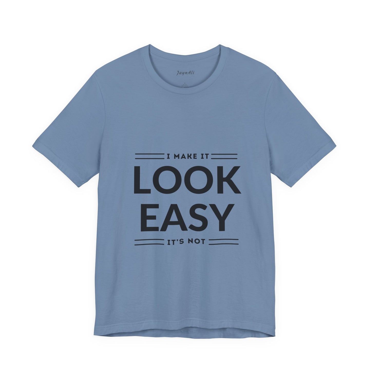 I Make it Look Easy Graphic Tee| Motivational Quote | Funny Shirt for Everyday Wear