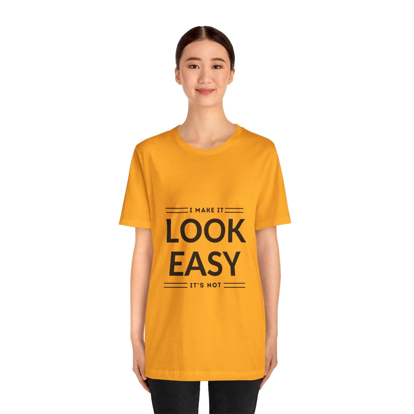 I Make it Look Easy Graphic Tee| Motivational Quote | Funny Shirt for Everyday Wear