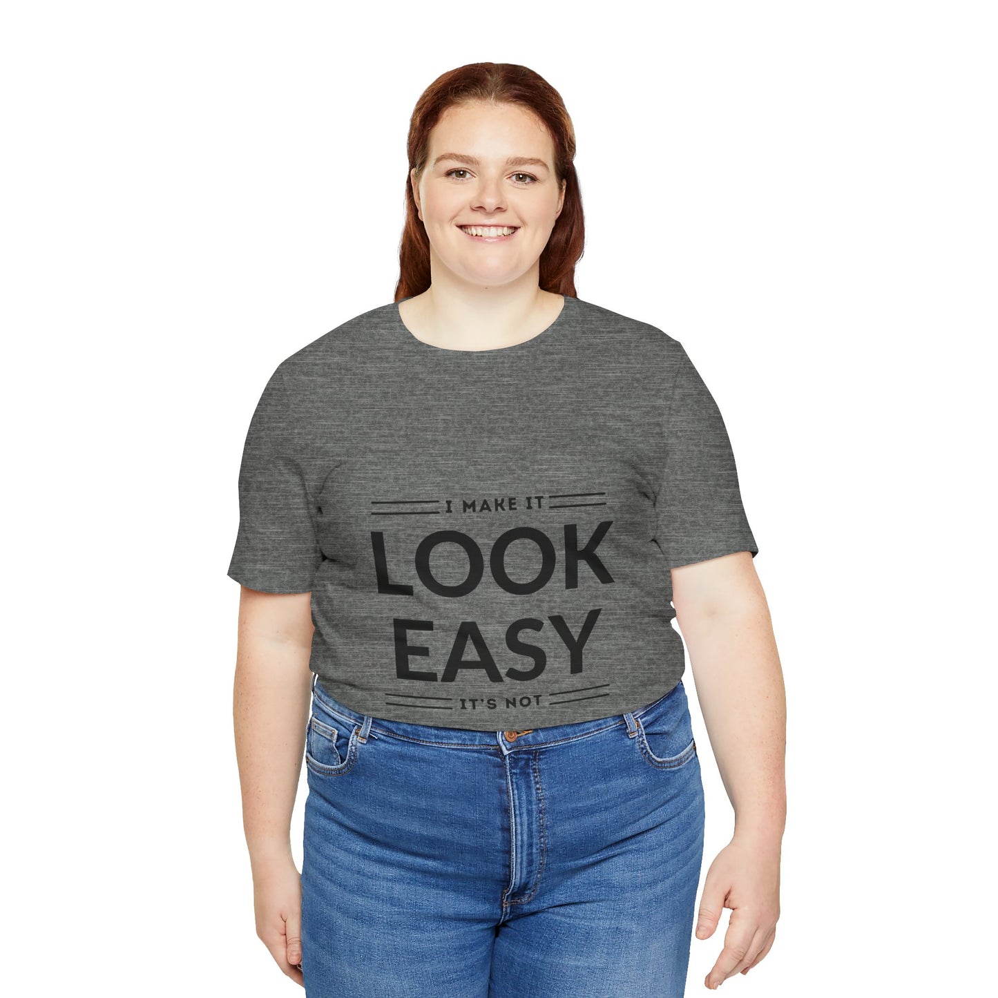 I Make it Look Easy Graphic Tee| Motivational Quote | Funny Shirt for Everyday Wear