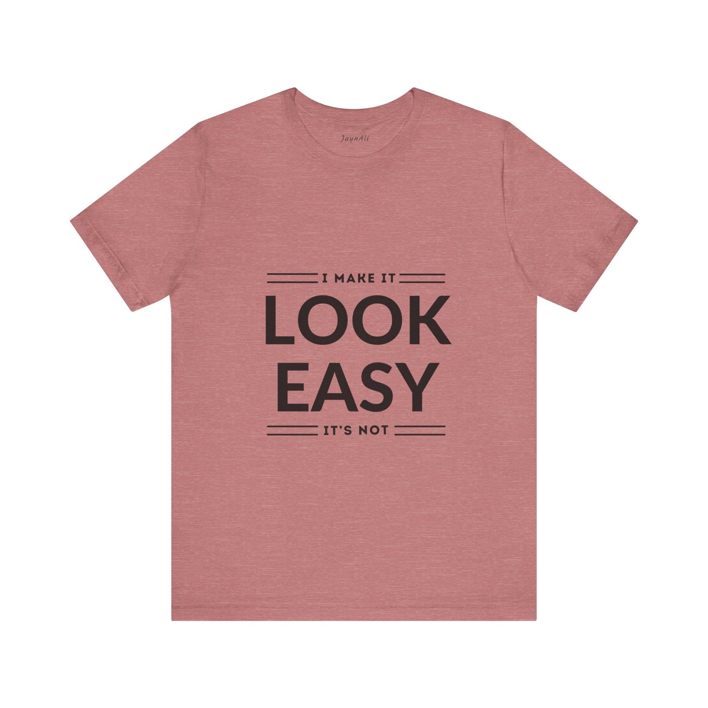 I Make it Look Easy Graphic Tee| Motivational Quote | Funny Shirt for Everyday Wear