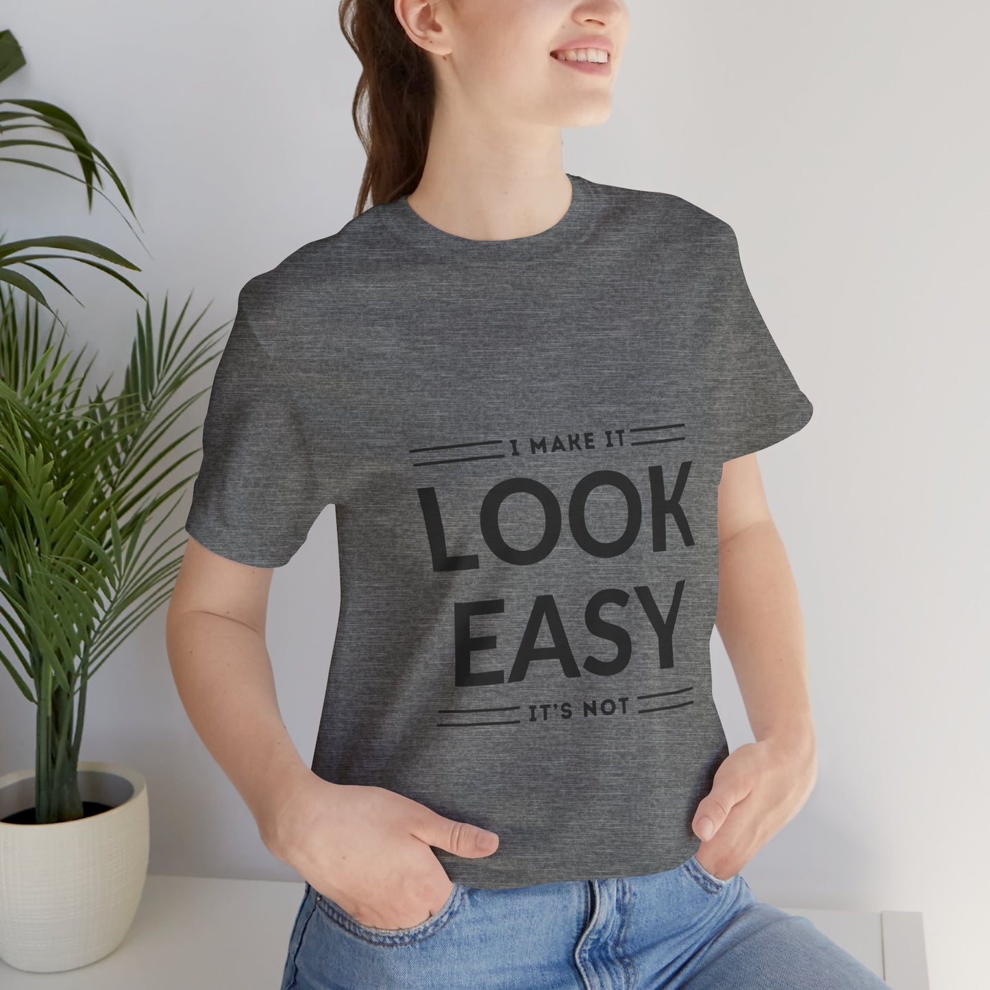 I Make it Look Easy Graphic Tee| Motivational Quote | Funny Shirt for Everyday Wear