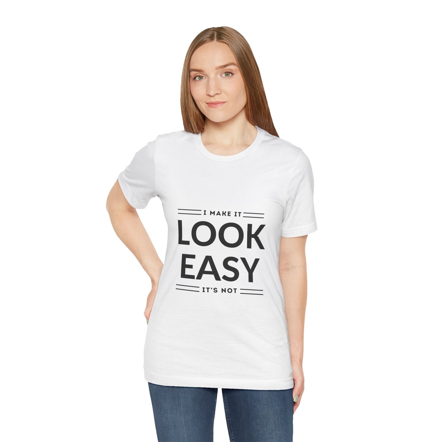 I Make it Look Easy Graphic Tee| Motivational Quote | Funny Shirt for Everyday Wear