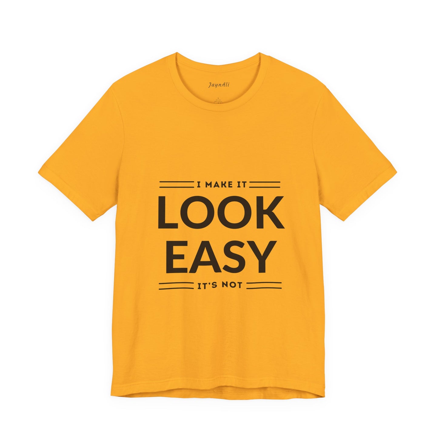 I Make it Look Easy Graphic Tee| Motivational Quote | Funny Shirt for Everyday Wear